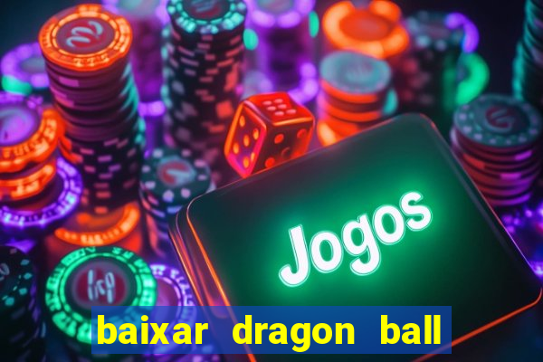 baixar dragon ball super dublado